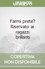 Farmi prete? Riservato ai ragazzi brillanti libro