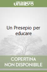 Un Presepio per educare libro