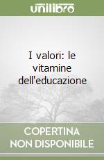 I valori: le vitamine dell'educazione libro