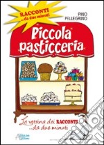 Piccola pasticceria. Racconti da... due minuti libro