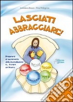 Lasciati abbracciare! Per prepararsi alla prima confessione