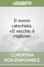 Il nonno catechista. «Il vecchio è migliore» libro