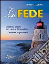 La fede. Credere è difficile non credere è impossibile libro