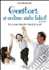 Genitori vi ordino: siate felici! Educare divertendoci: si può! libro