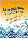 La pedagogia controcorrente dei genitori salmoni libro