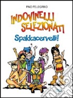 Indovinelli selezionati. Spakkacervelli! libro