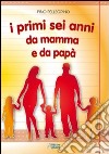 I primi sei anni da mamma e da papà libro