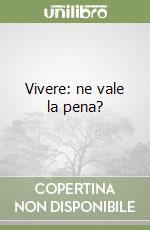 Vivere: ne vale la pena? libro