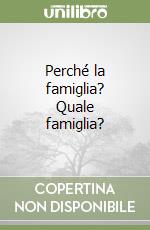 Perché la famiglia? Quale famiglia? libro