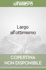 Largo all'ottimismo libro