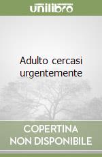 Adulto cercasi urgentemente libro