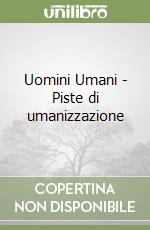 Uomini Umani - Piste di umanizzazione libro