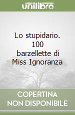 Lo stupidario. 100 barzellette di Miss Ignoranza libro