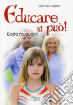 Educare si può! Basta mugugni! libro