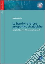 Le banche e le loro prospettive strategiche nei primi decenni del ventunesimo secolo