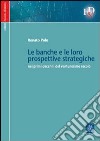 Le banche e le loro prospettive strategiche nei primi decenni del ventunesimo secolo libro