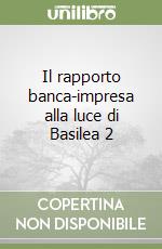 Il rapporto banca-impresa alla luce di Basilea 2