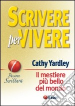 Scrivere per vivere. Il mestiere più bello del mondo libro