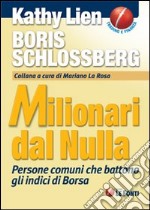 Milionari dal nulla. Persone comuni che battono gli indici di Borsa libro