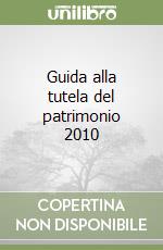 Guida alla tutela del patrimonio 2010 libro