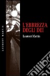 L'ebbrezza degli dei libro