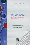 Io, velocia libro di Talamo Beatrice