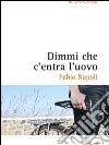 Dimmi che c'entra l'uovo libro di Napoli Fabio