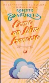 Come un film francese libro di Saporito Roberto