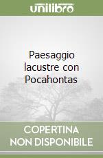 Paesaggio lacustre con Pocahontas