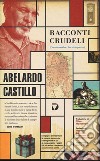 Racconti crudeli libro di Castillo Abelardo