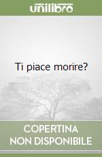 Ti piace morire? libro