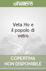 Veta Ho e il popolo di vetro libro