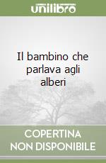 Il bambino che parlava agli alberi