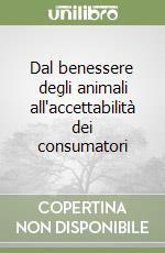 Dal benessere degli animali all'accettabilità dei consumatori