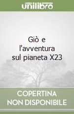 Giò e l'avventura sul pianeta X23 libro