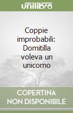 Coppie improbabili: Domitilla voleva un unicorno libro