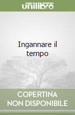 Ingannare il tempo libro