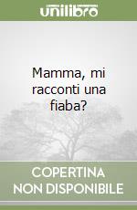 Mamma, mi racconti una fiaba? libro