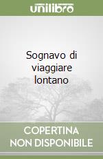 Sognavo di viaggiare lontano libro