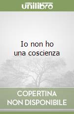 Io non ho una coscienza libro