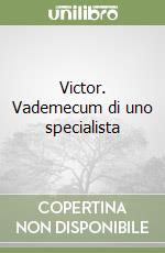 Victor. Vademecum di uno specialista