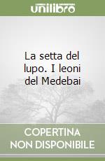 La setta del lupo. I leoni del Medebai libro