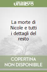 La morte di Nicole e tutti i dettagli del resto