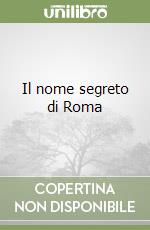 Il nome segreto di Roma libro