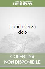 I poeti senza cielo (1) libro