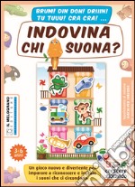 Indovina chi suona? Un gioco nuovo e divertente per imparare a riconoscere e imitare i suoni che ci circondano. Con gadget libro