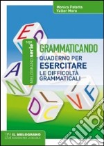 Grammaticando. Quaderno per esercitare le difficoltà grammaticali