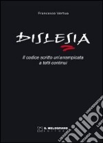 Dislesia. Il codice scritto, una arrampicata a tetti continui libro