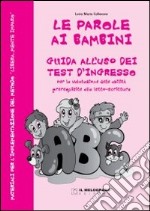 Le parole ai bambini. Kit 25 test d'ingresso e guida all'uso