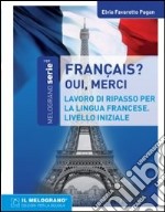 Français, oui merci. Eserciziario della lingua francese. Livello iniziale